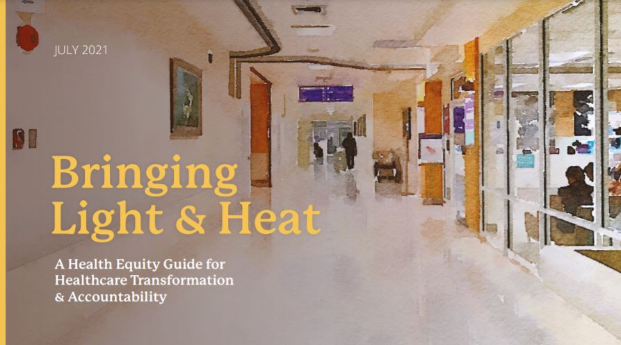 Bringing Light & Heat: A Health Equity Guide for Healthcare Transformation and Accountability