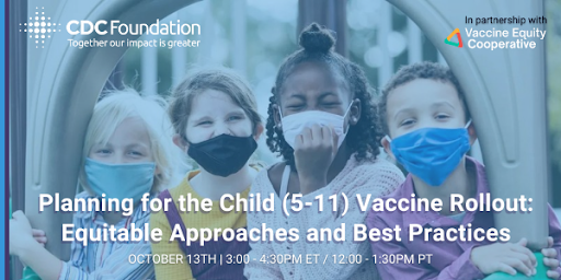 Planning for the Child (ages 5-11) Vaccine Rollout: Equitable Approaches and Best Practices