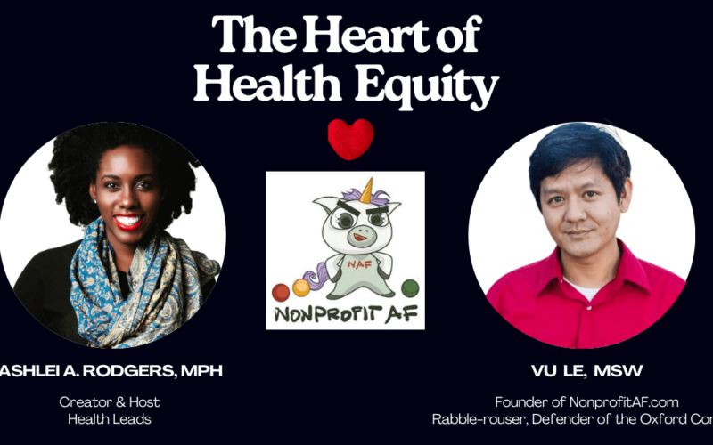 The Heart of Health Equity: A Nonprofit AF Conversation with Vu Le