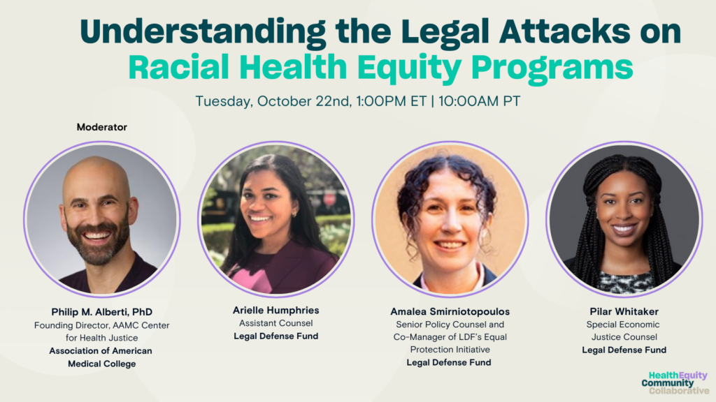 Understanding the Legal Attacks on Racial Health Equity Programs Webinar Tuesday October 22nd 1:00 pm ET