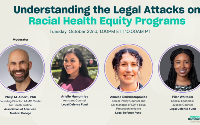 Understanding the Legal Attacks on Racial Health Equity Programs Webinar Tuesday October 22nd 1:00 pm ET